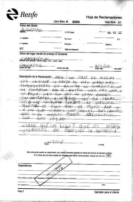 Hace un par de meses, les indiqué la falta de más máquinas expendedoras de billetes en Chamartín, en la conexión con el Metro sólo hay una, y si falla, hay que dar un gran rodeo. Sin embargo, a ustedes les da igual, sólo les importa vejar al viajero. Pierden el culo con el PUTO AVE y a los que usamos el cercanías, bastantes más y de menor poder adquisitivo, que nos jodan. ¿Sabe qué les digo?, que os jodáis, he perdido la paciencia.